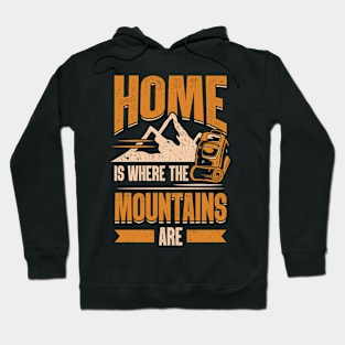 Home Is Where The Mountains Are Hiking Hiker Gift Hoodie